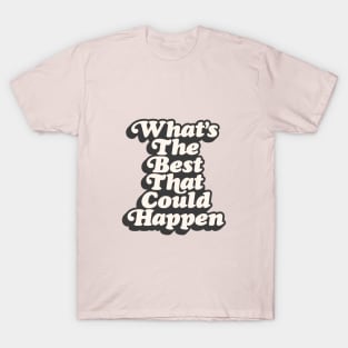 Whats The Best That Could Happen in pink black and white T-Shirt